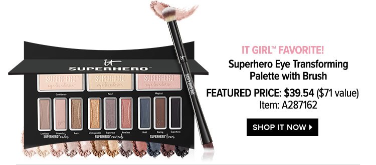 IT Girl™ Favorite! Superhero Eye Transforming Palette with Brush - Featured Price: $39.54 - $71 value - Item: A287162 - SHOP IT NOW >