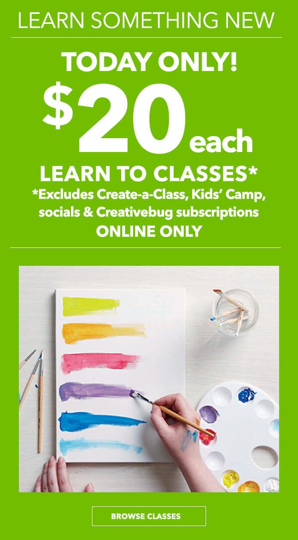 Learn something new. Today only! $20 each. Learn to classes. Exclusions apply. Online Only. BROWSE CLASSES.