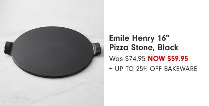 Emile Henry 16" Pizza Stone, Black Now $59.95 + Up to 25% Off Bakeware