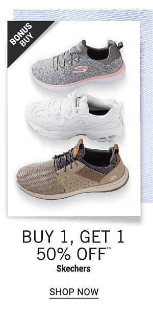 Bonus Buy - Buy 1, get 1 50% off** Skechers. Shop Now.