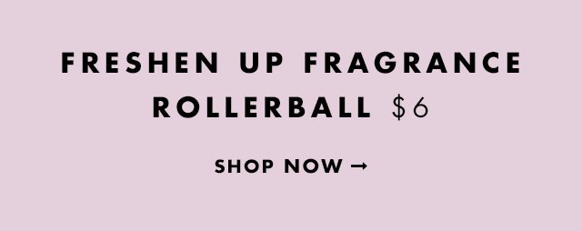 Freshen Up Fragrance Rollerball $6. Shop Now