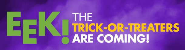 Eek! The trick-or-treaters are coming!