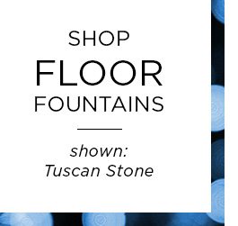 Shop Floor Fountains - Shown: Tuscan Stone