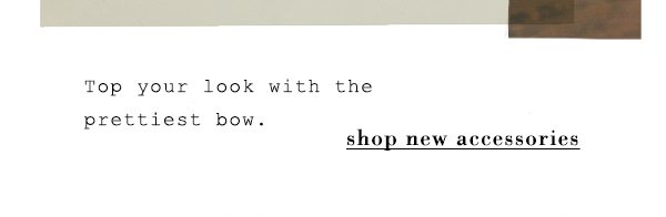 Shop new accessories.