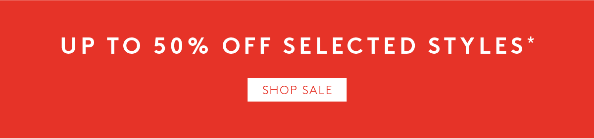 Up To 50% Off Selected Styles*