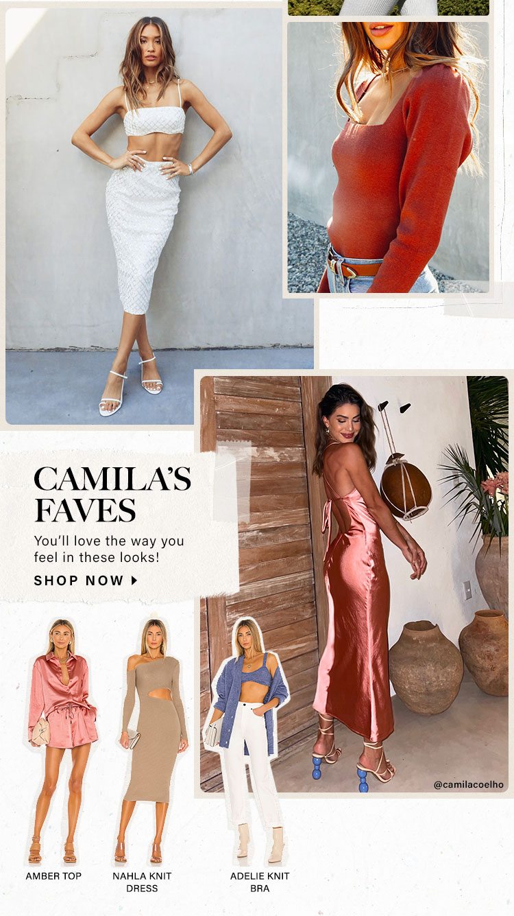 Camila's Faves. You’ll love the way you feel in these looks! Shop now.