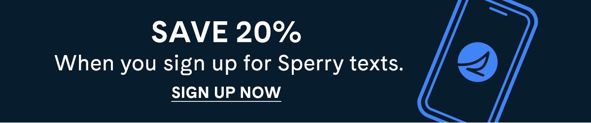 Save 20% when you sign up for Sperry texts. Sign up now.