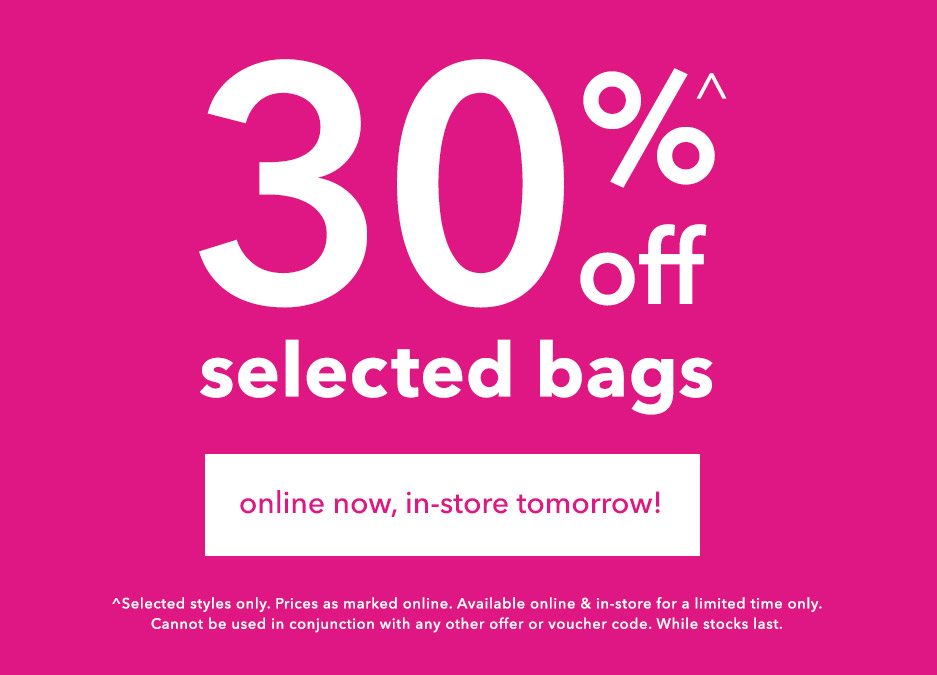 30% off selected bags!*