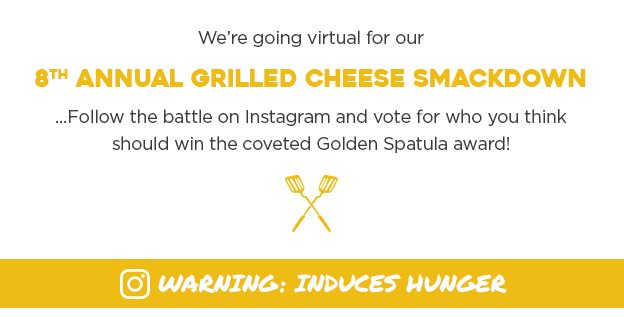 We're going virtual for our 8th annual grilled cheese smackdown... Follow the battle on Instagram and vote for who you think should win the coveted Golden Spatula award.