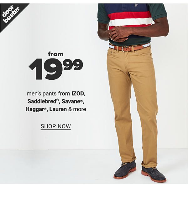 Doorbuster from 19.99 Men's Pants - Shop Now