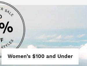 Grand Summer Sale UP TO 60% OFF select styles | WOMEN'S $100 AND UNDER