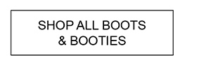 SHOP ALL BOOTS & BOOTIES