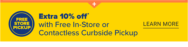 Free Store Pickup - Extra 10% off with Free In-Store or Contactless Curbside Pickup. Learn More.