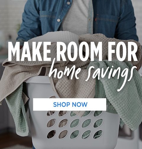 MAKE ROOM FOR home savings | SHOP NOW