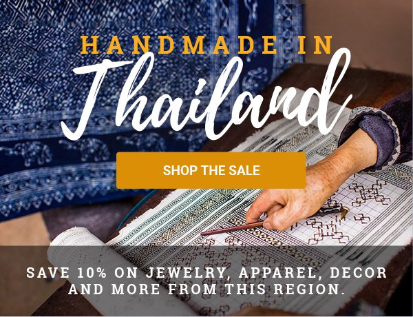 Handmade in Thailand | SHOP THE SALE | Save 10% on jewelry, apparel, decor and more from this region.