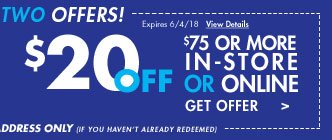 $20 off $75 or more in-store or online Get offer Expires 6/4/18 View details Exclusive offers for this email address only (If you haven't already redeemed)