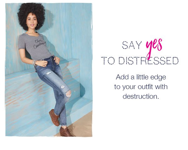 Say yes to distressed. Add a little edge to your outfit with destruction.