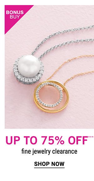 Bonus Buy - Up to 75% off*** fine jewelry clearaance. Shop Now.