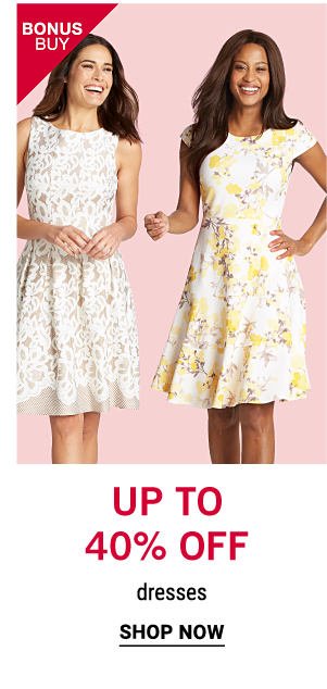 Bonus Buy - Up to 40% off dresses. Shop now.