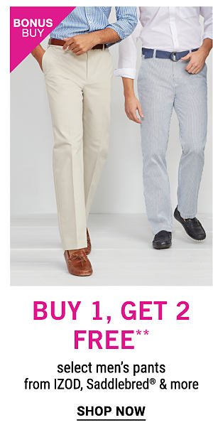 Bonus Buy - Buy 1, get 2 free** select men's pants from IZOD, Saddlebred® & more. Shop Now.