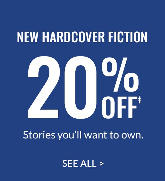 NEW HARDCOVER FICTION 20% OFF. Stories you'll want to own. SEE ALL