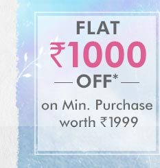 Flat Rs. 1000 OFF* on Min. Purchase worth Rs. 1999