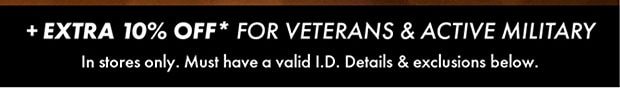 + EXTRA 10% OFF* FOR VETERANS & ACTIVE MILITARY