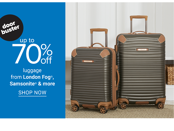 Doorbuster - Up to 70% off luggage from London Fog, Samsonite & more. Shop Now.