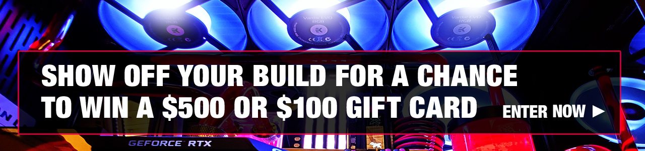 Show Off Your Build For A Chance To Win A $500 Or $100 Gift Card!