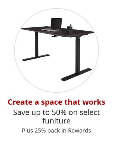 Create a space that works Save up to 40% on select funiture Plus 25% back in Rewards