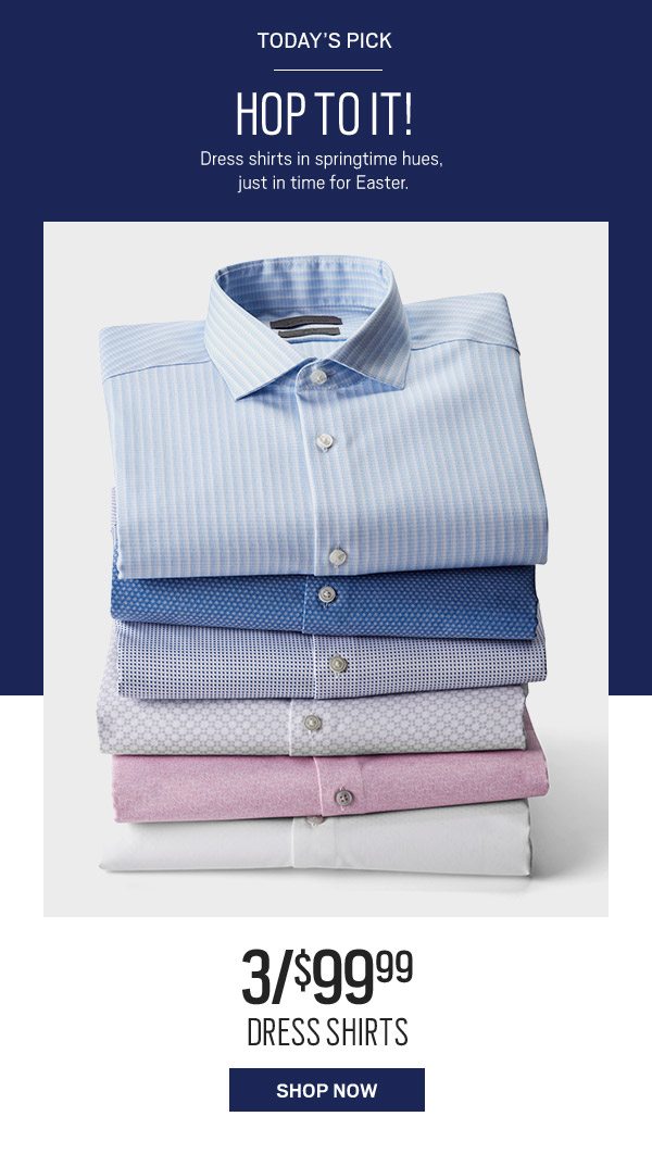 TODAY'S PICK | 3/$39.99 Dress Shirts - SHOP NOW