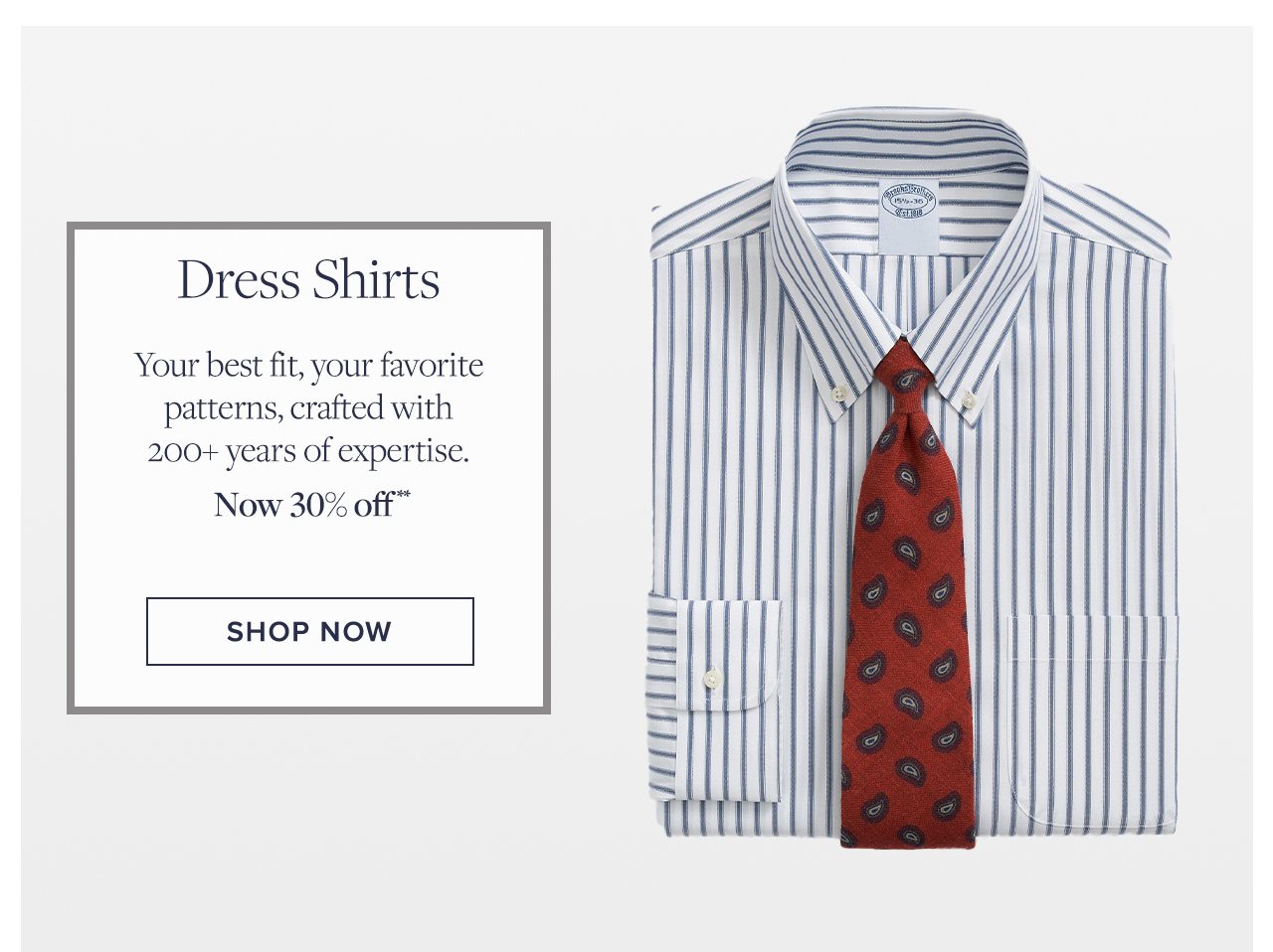 Dress Shirts. Your best fit, your favorite patterns, crafted with 200+ years of expertise.