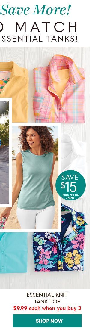 SAVE $15 ESSENTIAL KNIT TANK TOP $15.99 each when you buy 3 - SHOP NOW - SHOP NOW