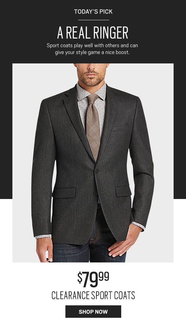 Today's pick. A real ringer. Sport coats play well with others and can give your style game a nice boost.