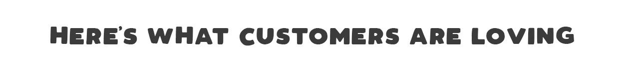 Here's what customers are loving