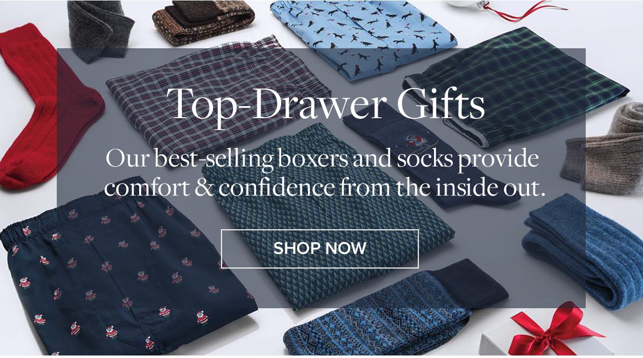 Top-Drawer Gifts Our best-selling boxers and socks provide comfort & confidence from the inside out. Shop Now