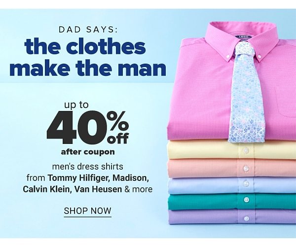 Dad says: the clothes make the man - Up to 40% off after coupon men's dress shirts from Tommy Hilfiger, Madison, Calvin Klein, Van Heusen & more. Shop Now.