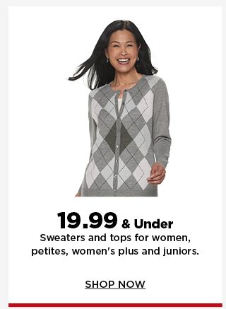 19.99 and under sweaters and tops for women, petites, women's plus and juniors. shop now.