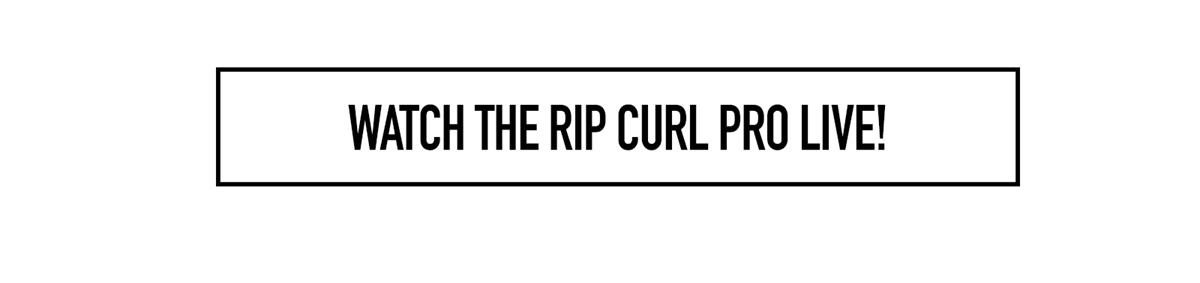 WATCH THE RIP CURL PRO LIVE