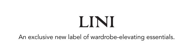 LINI an exclusive new label of wardrobe-elevating essentials.