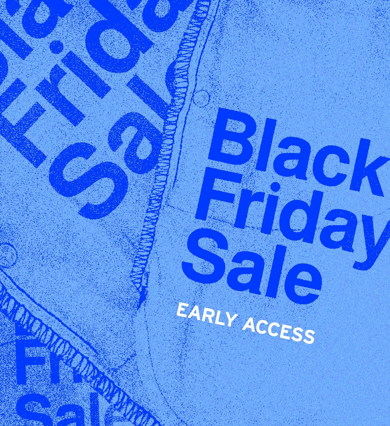 EARLY ACCESS BLACK FRIDAY SALE