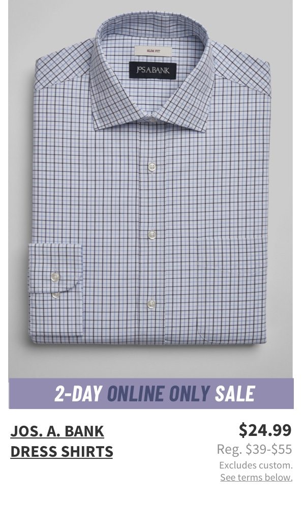 Jos. A. Bank Dress Shirts $24.99 Reg. $39-$55 Excludes custom. See terms below.