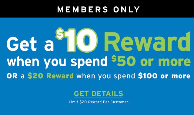 Get a $10 Reward when you spend $50 or more or a $20 reward when you spend $100 or more - Click to Get Details
