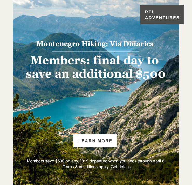 REI ADVENTURES. Montenegro Hiking: Via Dinarica. Members: final day to save an additional $500. LEARN MORE. Members save $500 on any 2019 departure when you book through April 8. Terms and conditions apply. Get details.