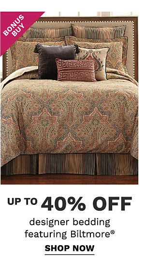 Bonus Buy - Up to 40% off designer bedding featuring Biltmore®. Shop Now.