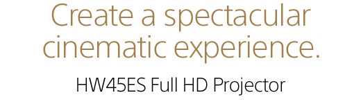 Create a spectacular cinematic experience. HW45ES Full HD Projector