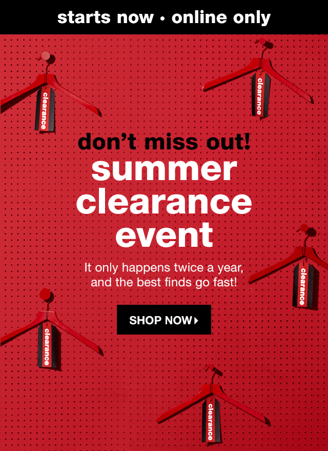 Starts Now | Online Only | Don’t Miss Out! Summer Clearance Event: It only happens twice a year, and the best finds go fast! - Shop Now