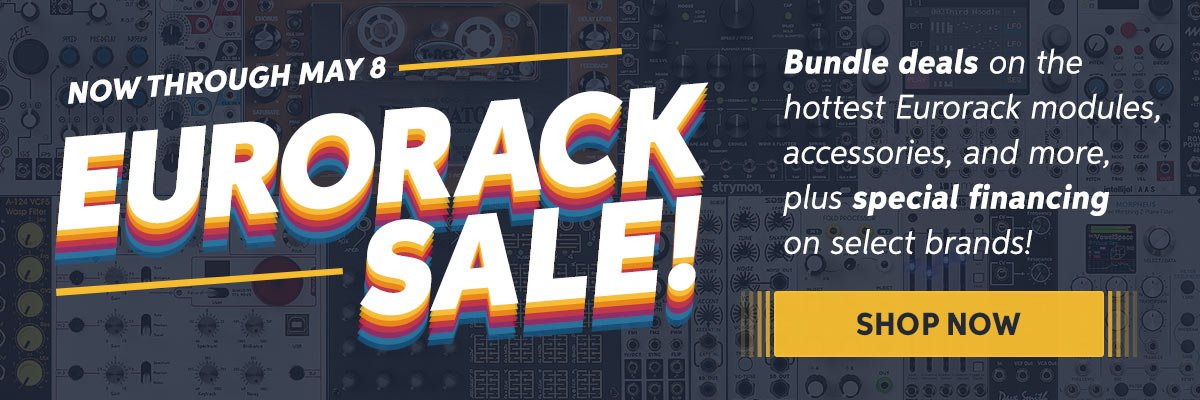 Ends Tonight at Midnight — Eurorack Sale at Sweetwater! Bundle deals + special financing!