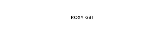 Tertiary Headline - ROXY Gift