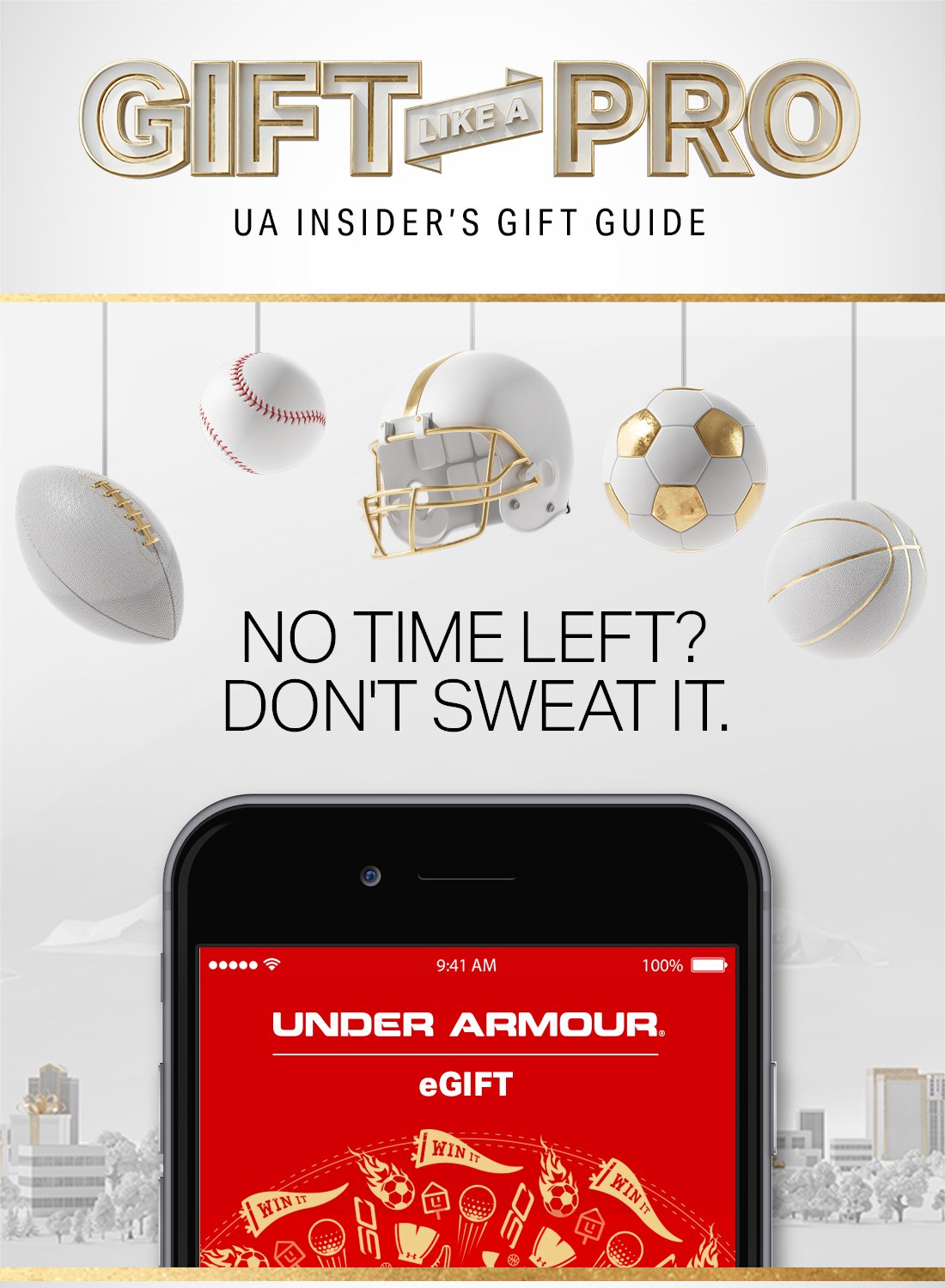 GIFT LIKE A PRO - UA INSIDER'S GIFT GUIDE - NO TIME LEFT? - DON'T SWEAT IT. - UNDER ARMOUR® - eGIFT